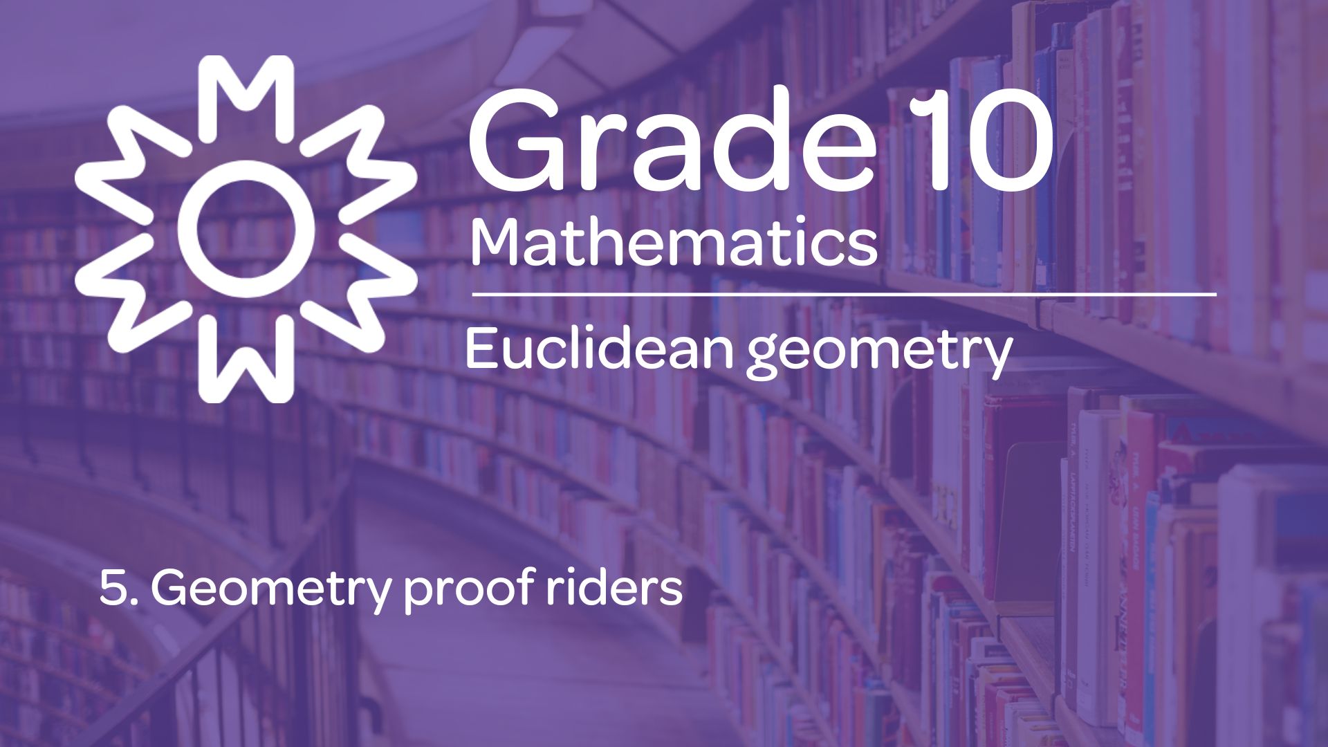 Mixed Geometry Riders 5. Geometry proof riders - Milani Education